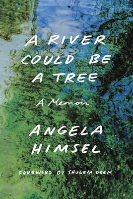 A River Could Be a Tree: A Memoir by Himsel, Angela