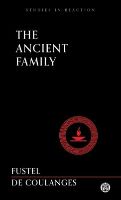 The Ancient Family - Imperium Press (Studies in Reaction) by Fustel de Coulanges, Numa Denis