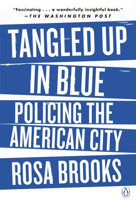 Tangled Up in Blue: Policing the American City by Brooks, Rosa