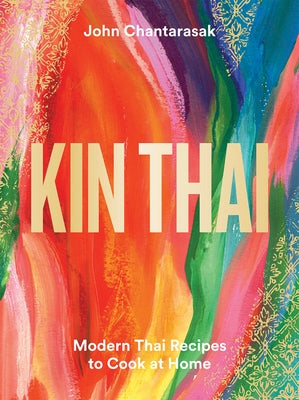Kin Thai: Modern Thai Recipes to Cook at Home by Chantarasak, John