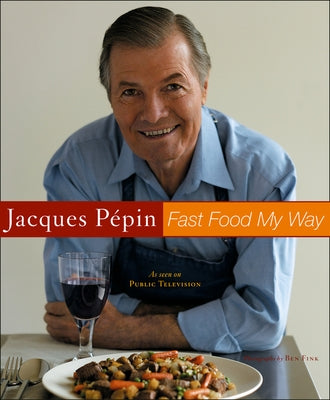 Jacques Pepin Fast Food My Way by Pépin, Jacques