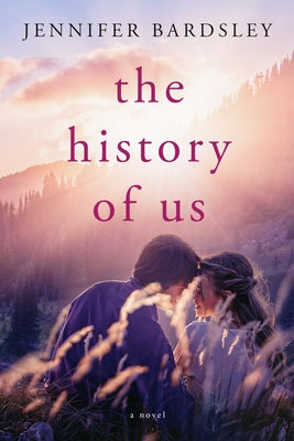 The History of Us by Bardsley, Jennifer