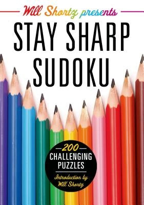 Will Shortz Presents Stay Sharp Sudoku: 200 Challenging Puzzles by Shortz, Will