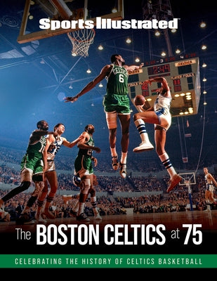 Sports Illustrated the Boston Celtics at 75 by Sports Illustrated