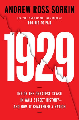 1929: Inside the Greatest Crash in Wall Street History--And How It Shattered a Nation by Sorkin, Andrew Ross