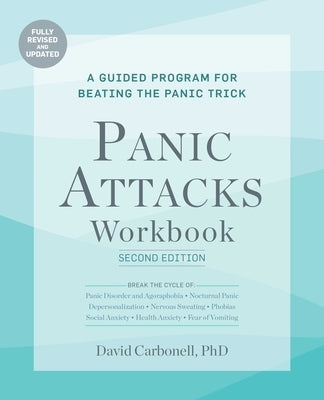Panic Attacks Workbook: Second Edition: A Guided Program for Beating the Panic Trick, Fully Revised and Updated by Carbonell, David
