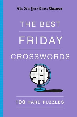 New York Times Games the Best Friday Crosswords: 100 Hard Puzzles by New York Times