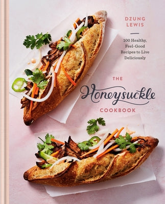 The Honeysuckle Cookbook: 100 Healthy, Feel-Good Recipes to Live Deliciously by Lewis, Dzung