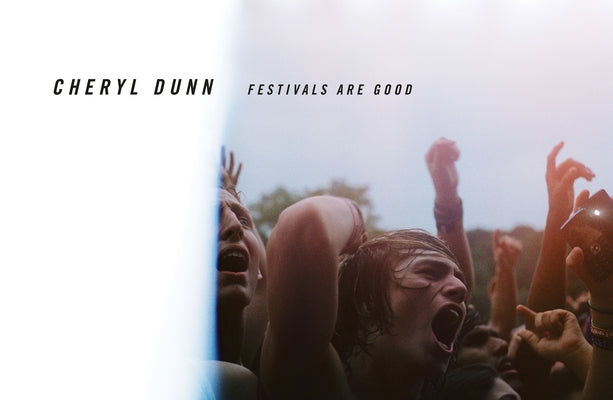 Cheryl Dunn: Festivals Are Good by Dunn, Cheryl