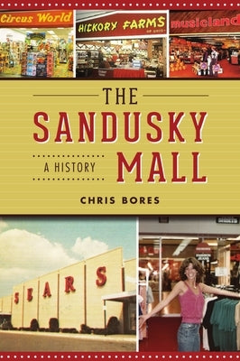 The Sandusky Mall: A History by Bores, Chris