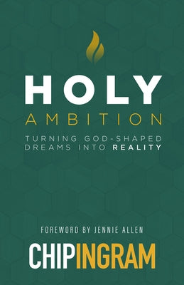 Holy Ambition: Turning God-Shaped Dreams Into Reality by Ingram, Chip
