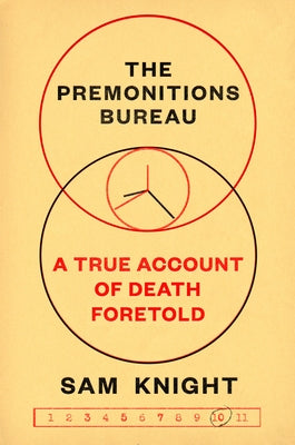 The Premonitions Bureau: A True Account of Death Foretold by Knight, Sam