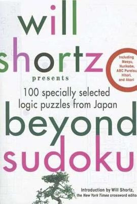 Will Shortz Presents Beyond Sudoku: 100 Specially Selected Logic Puzzles from Japan by Shortz, Will