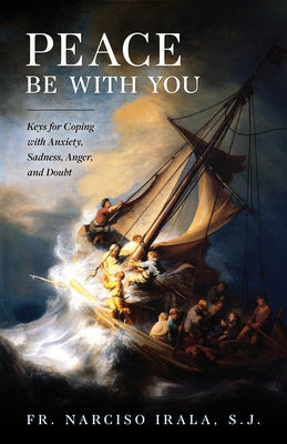 Peace Be with You: Keys for Coping with Anxiety, Sadness, Anger, and Doubt by Irala, Narciso
