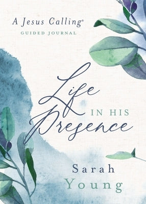 Life in His Presence: A Jesus Calling Guided Journal by Young, Sarah