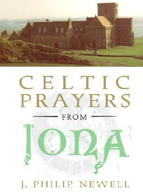 Celtic Prayers from Iona by Newell, J. Philip