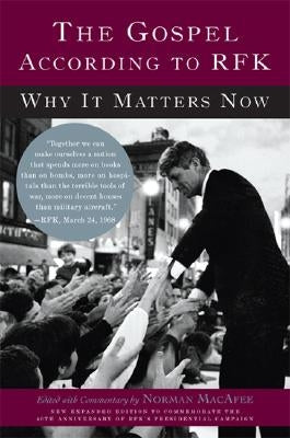 The Gospel According to Rfk: Why It Matters Now: New Expanded Edition by Macafee, Norman