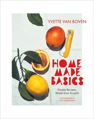 Home Made Basics: Simple Recipes, Made from Scratch by Van Boven, Yvette