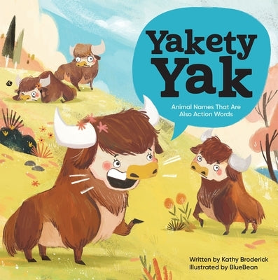 Yakety Yak Animal Names That Are Also Action Words by Broderick, Kathy