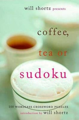 Will Shortz Presents Coffee, Tea, or Sudoku by Shortz, Will