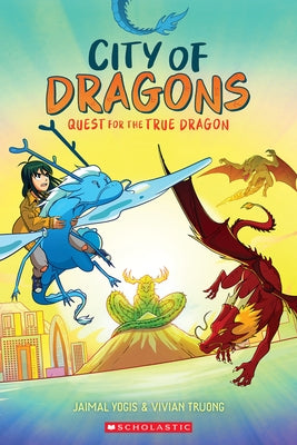 Quest for the True Dragon: A Graphic Novel (City of Dragons #3) by Yogis, Jaimal