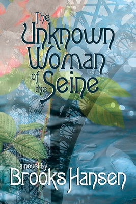 The Unknown Woman of the Seine a Novel by Hansen, Brooks
