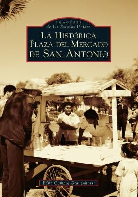 San Antonio's Historic Market Square -- Spanish Language Edition - La Histórica Plaza del Mercado En San Antonio by Gravenhorst, Edna Campos