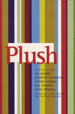 Plush: Selected Poems of Sky Gilbert, Courtnay McFarlane, Jeffery Conway, R.M. Vaughan & David Trinidad by Holmes, Michael