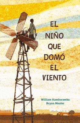El Ni?o Que Dom? El Viento / The Boy Who Harnessed the Wind by Kamkwamba, William