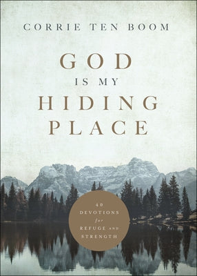 God Is My Hiding Place: 40 Devotions for Refuge and Strength by Ten Boom, Corrie