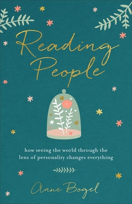 Reading People: How Seeing the World Through the Lens of Personality Changes Everything by Bogel, Anne