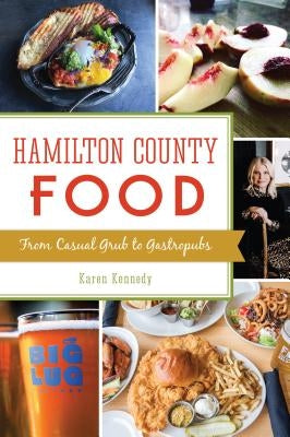 Hamilton County Food: From Casual Grub to Gastropubs by Kennedy, Karen