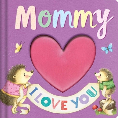 Mommy I Love You: Keepsake Storybook with an Adorable Heart Plush Cover by Igloobooks