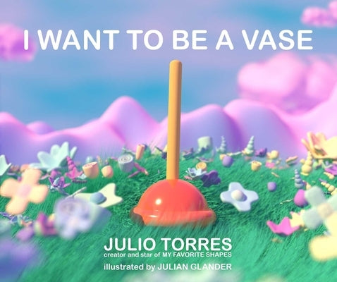 I Want to Be a Vase by Torres, Julio