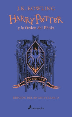 Harry Potter Y La Orden del Fénix (20 Aniv. Ravenclaw) / Harry Potter and the or Der of the Phoenix (Ravenclaw) by Rowling, J. K.