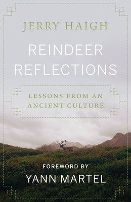 Reindeer Reflections: Lessons from an Ancient Culture by Haigh, Jerry