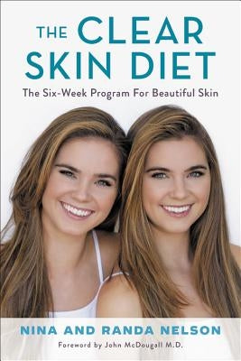 The Clear Skin Diet: The Six-Week Program for Beautiful Skin: Foreword by John McDougall MD by Nelson, Nina