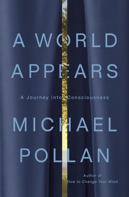 A World Appears: A Journey Into Consciousness by Pollan, Michael