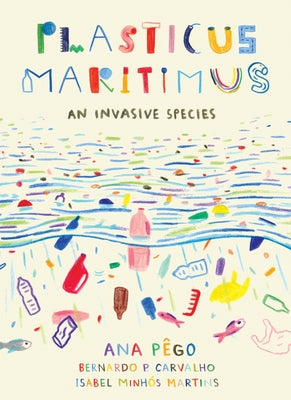 Plasticus Maritimus: An Invasive Species by Pego, Ana