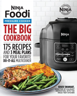 The Official Big Ninja Foodi Pressure Cooker Cookbook: 175 Recipes and 3 Meal Plans for Your Favorite Do-It-All Multicooker (Ninja Cookbooks) by Swanhart, Kenzie