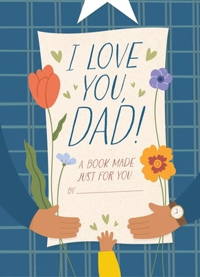 I Love You, Dad!: A Book Made Just for You