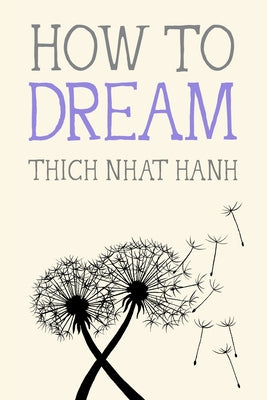 How to Dream by Nhat Hanh, Thich