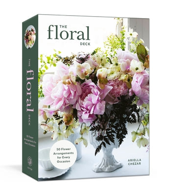 The Floral Deck: 50 Flower Arrangements for Every Occasion by Chezar, Ariella