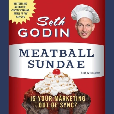 Meatball Sundae: Is Your Marketing Out of Sync? by Godin, Seth