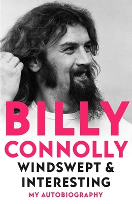 Windswept & Interesting: My Autobiography by Connolly, Billy
