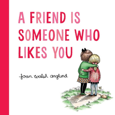 A Friend Is Someone Who Likes You by Anglund, Joan Walsh