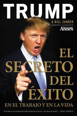 El Secreto del ?xito: En El Trabajo Y En La Vida by Trump, Donald J.