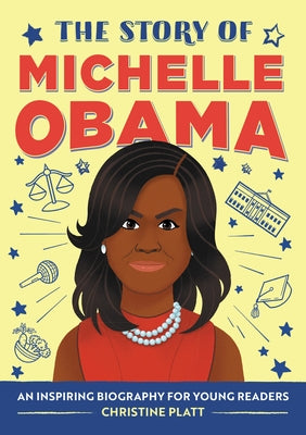 The Story of Michelle Obama: An Inspiring Biography for Young Readers by Platt, Christine