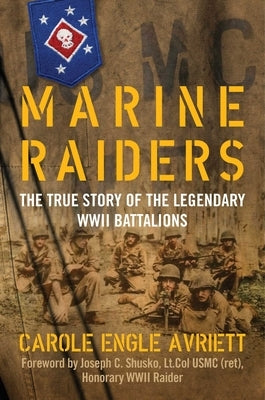 Marine Raiders: The True Story of the Legendary WWII Battalions by Avriett, Carole Engle
