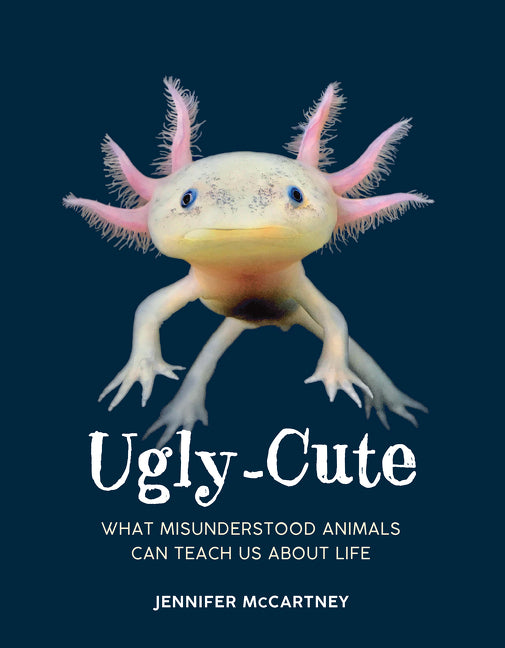Ugly-Cute: What Misunderstood Animals Can Teach Us about Life by McCartney, Jennifer. ISBN 9780008527051.